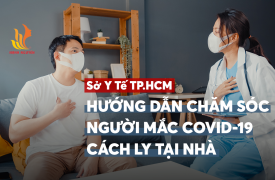 Sở Y tế TP.HCM: Hướng dẫn chăm sóc người mắc COVID-19 cách ly tại nhà